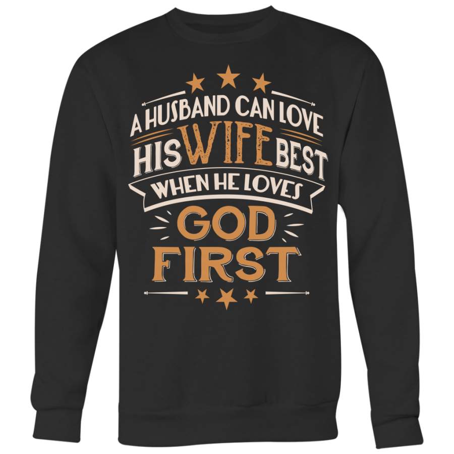 A Husband Can Love His Wife Best When He Loves God First Shirts, Husband Shirts