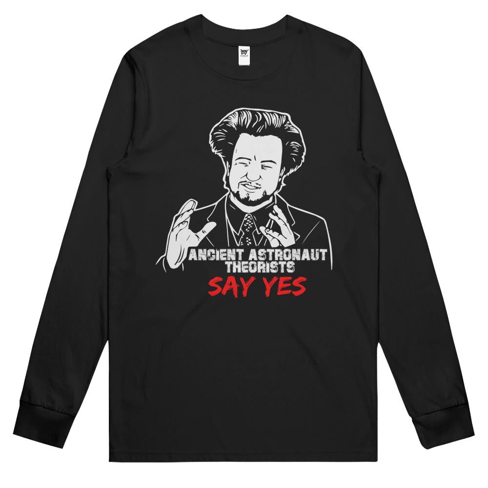 Ancient Astronaut Theorists Say Yes Long Sleeve T Shirts