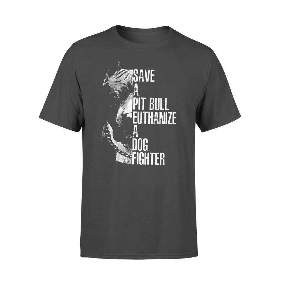 Save A Pitbull Euthanize A Dog Fighter T-shirt