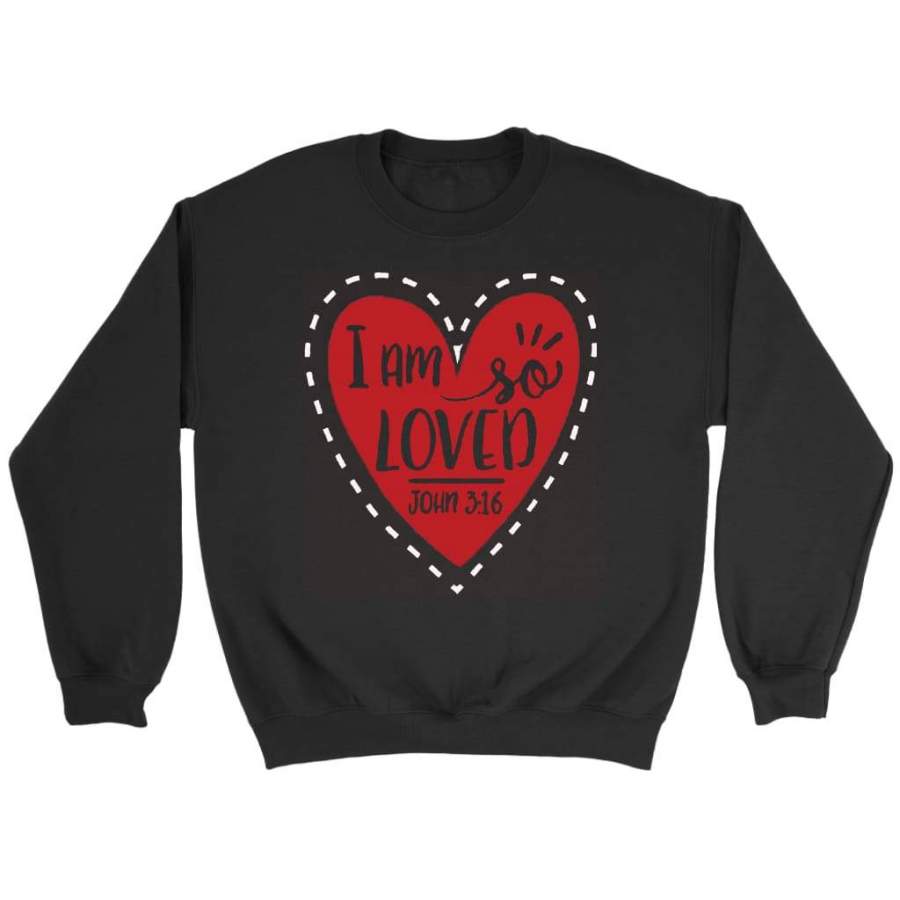 I am so loved John 3:16 bible verse sweatshirt | Faith sweatshirt