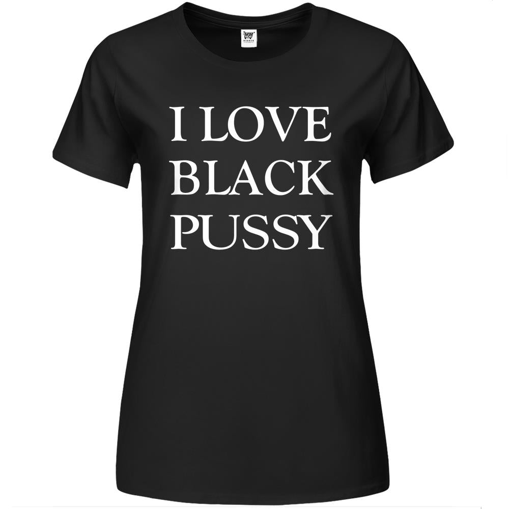 I Love Black Pussy Premium Womens Tshirts