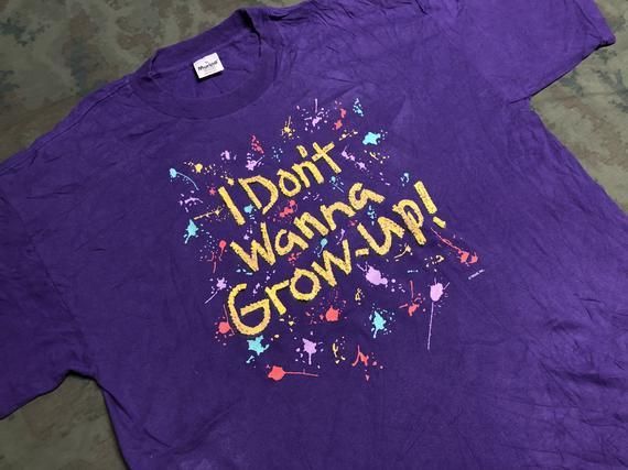 Vintage 90S I Don T Wanna Grow Up Shirt