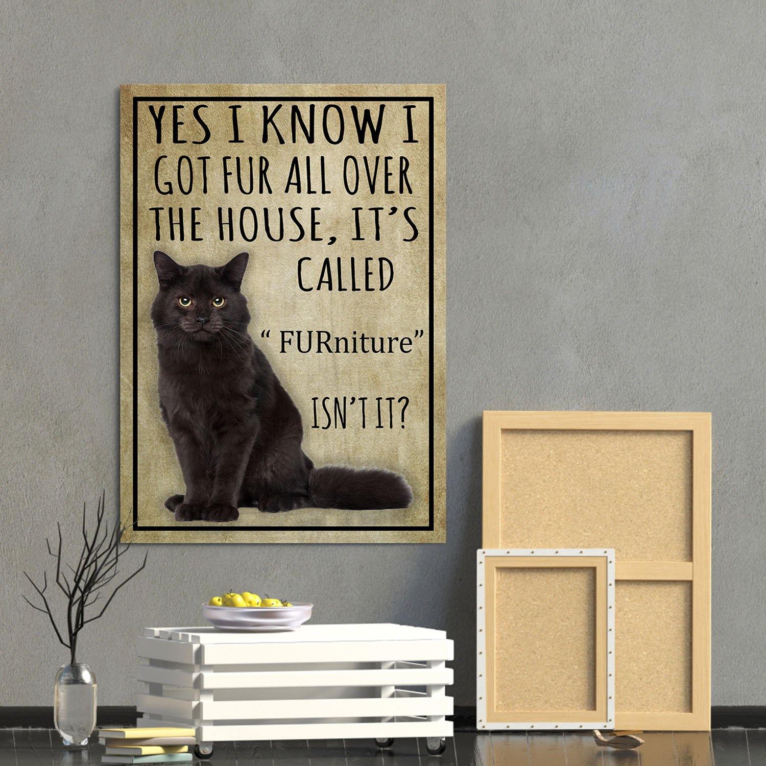 Black Cat Canvas Prints- Anniversary, Birthday, Housewarming, Christmas Gift – Yes I Know I Got Fur All Over The House It’S Called Furniture