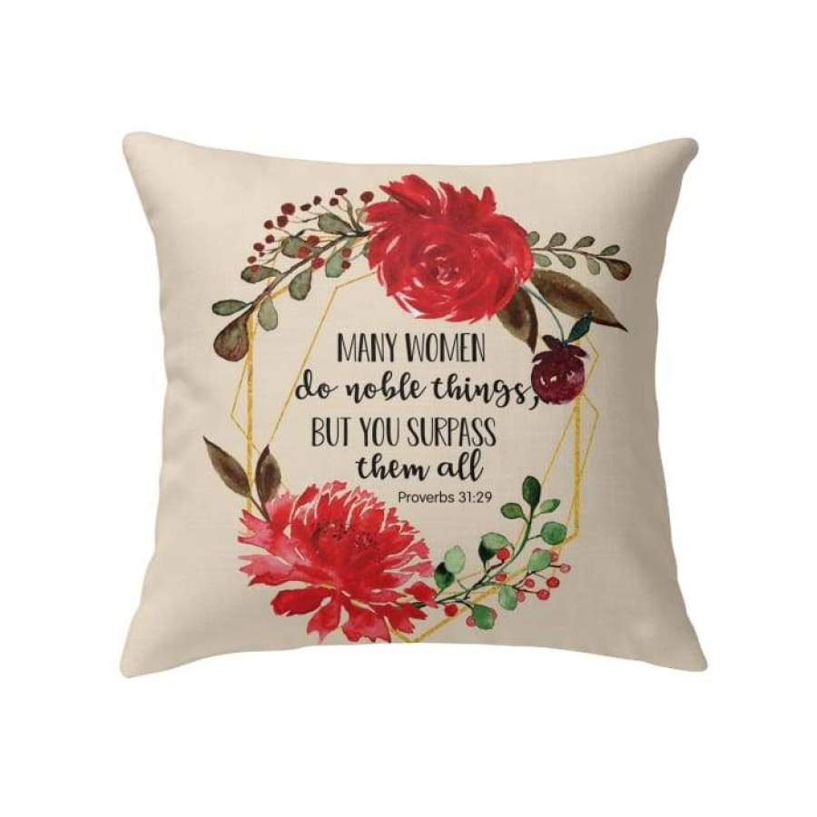 Proverbs 31:29 Many women do noble things but you surpass them all throw pillow