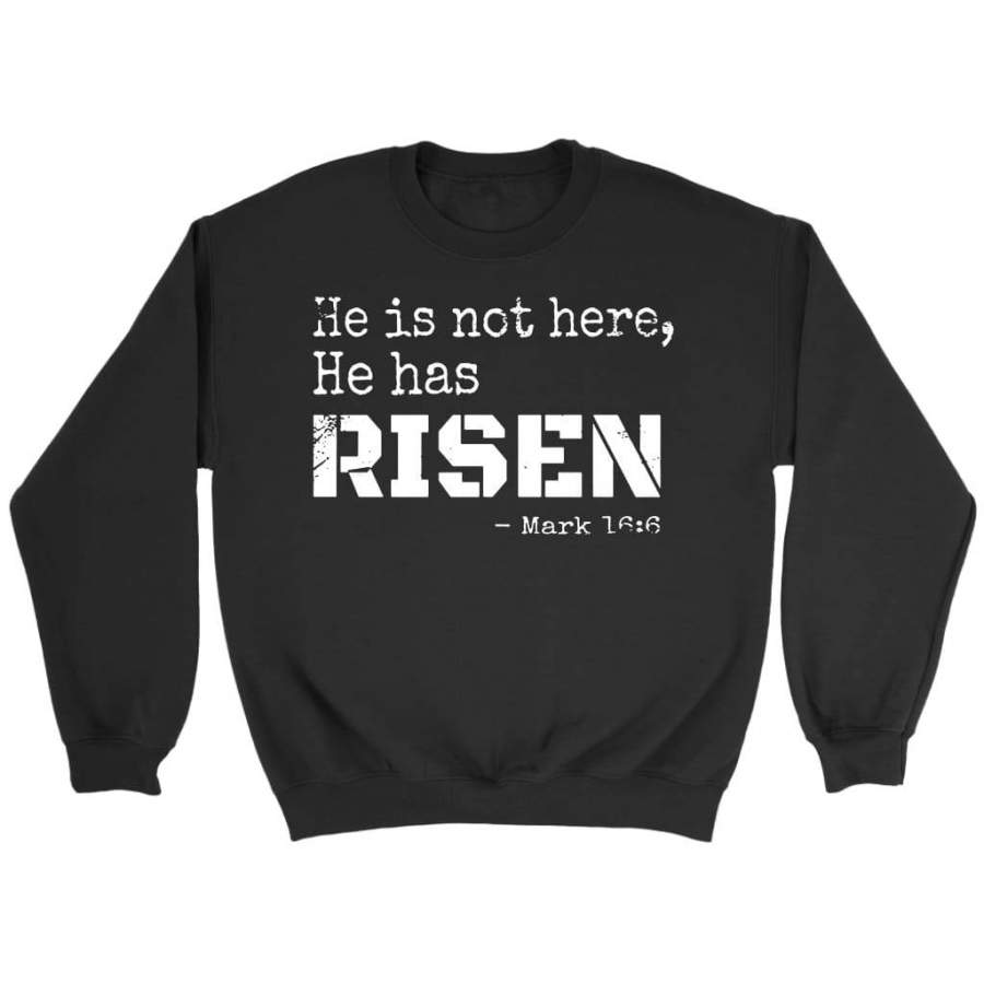 He is not here He has risen Mark 16:6 sweatshirt | Faith sweatshirt