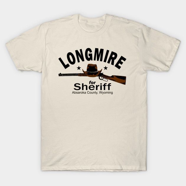 You Want Integrity You Want Experience You Want Walt Longmire For Sheriff Shirt