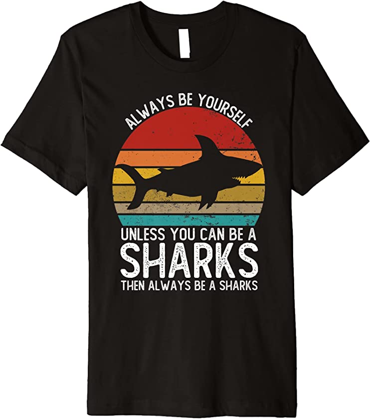 Vintage Always Be Yourself Unless You Can Be A Shark Premium T-Shirt