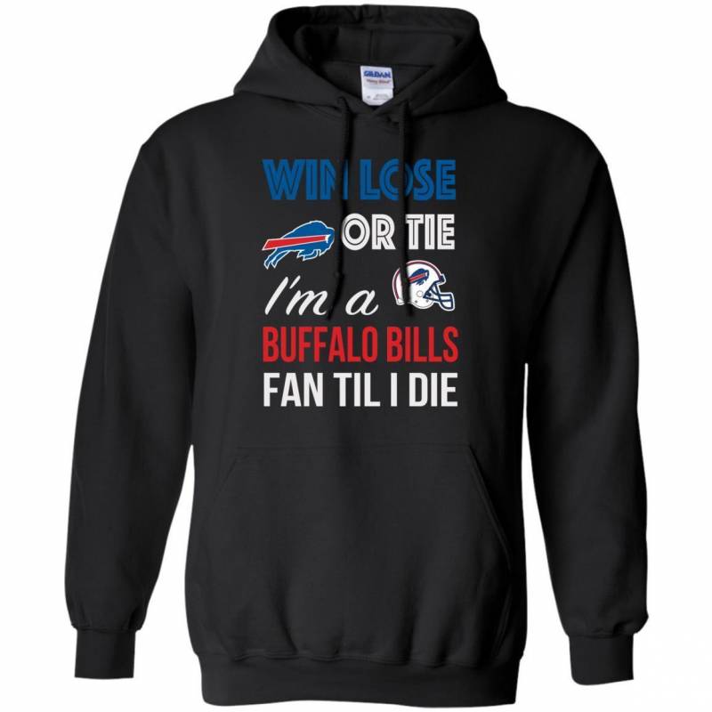 Win Lose Or Tie I’m A Buffalo Bills Fan Til I Die T Shirts V-Neck Tank Top Hoodie