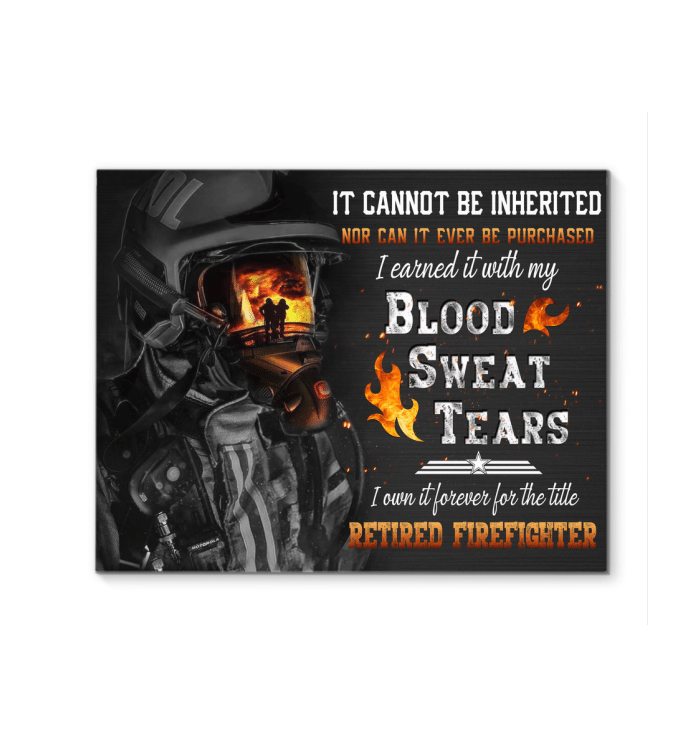 Canvas- Retired Firefighter – Blood Sweat Tears Gift For Family, Wall Art Decor, Canvas Print, Home Decor