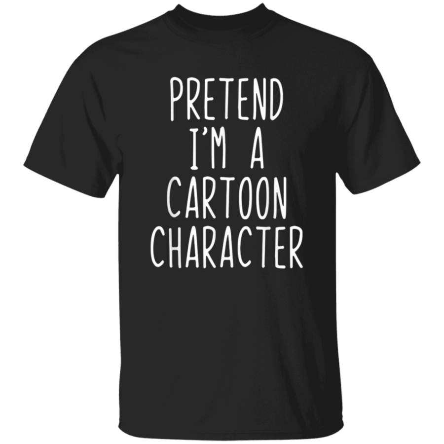 Pretend Im A Cartoon Character Costume Halloween Lazy Easy TShirt