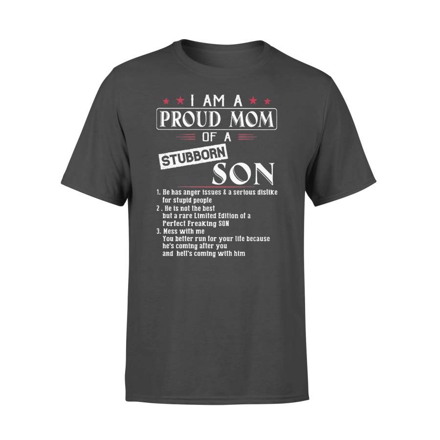 I Am A Proud Mom Of A Stubborn Son He Has Anger Issues And Serious Dislike For Stupid People T-Shirt