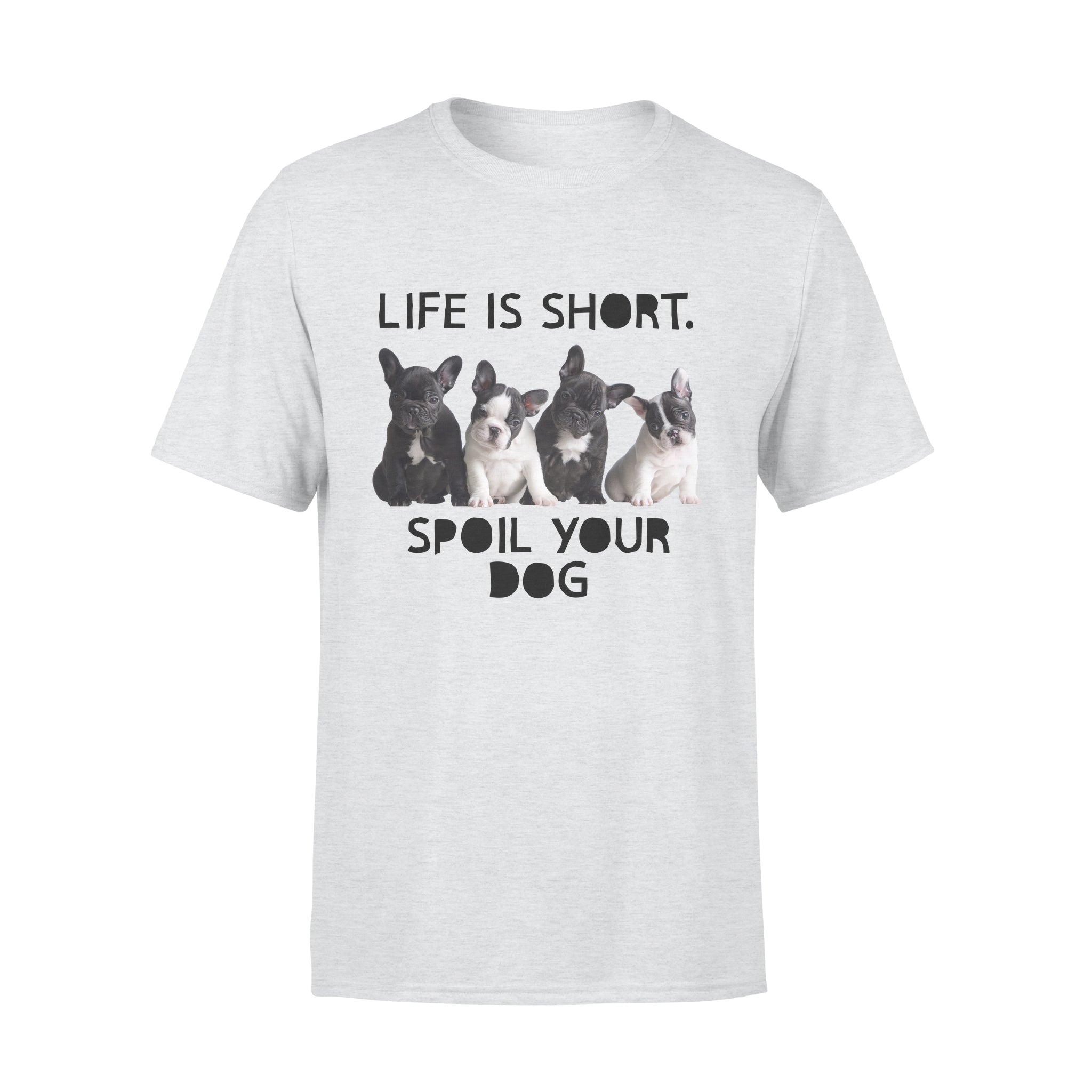 Life Is Short Spoil Your Dog Lovers – Premium T-shirt