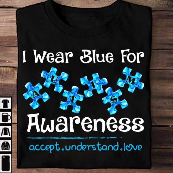 I Wear Blue For Autism Unisex T-Shirt For Men Women Kid Autism Awareness Shirts Clothing Gifts Family Ht