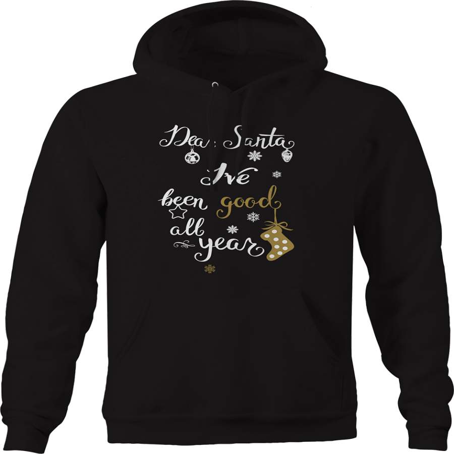 Dear Santa I’ve Been Good All Year Christmas Spirit Fun Joy Hoodie