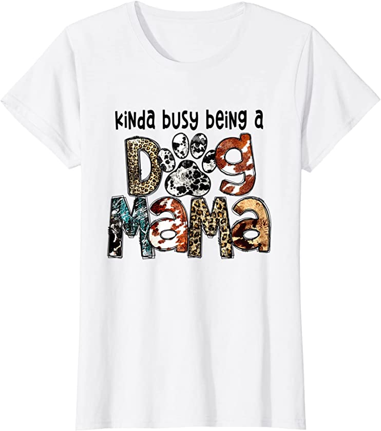 Womens Kinda Busy Being a Dog Mama Leopard Mother’s day T-Shirt