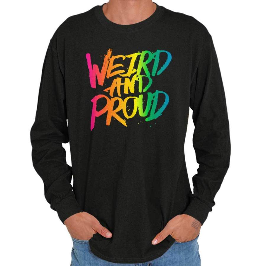 Weird And Proud Long Sleeve T-Shirt