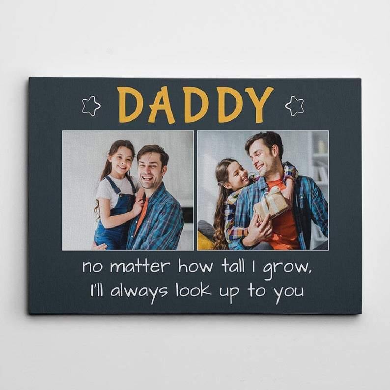 Daddy I’Ll Always Look Up To You Custom Photo Canvas Family Wall Art Poster Father Day Birthday Gift For Dad