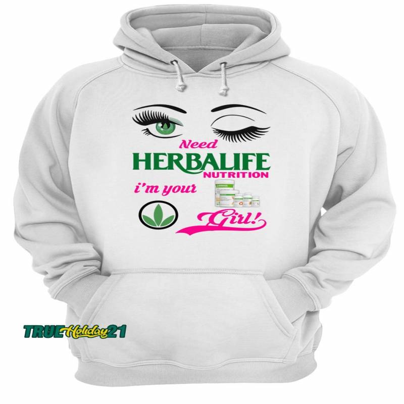 Need Herbalife Nutrition I’m Your Girl Shirt Unisex Hoodie T-Shirt