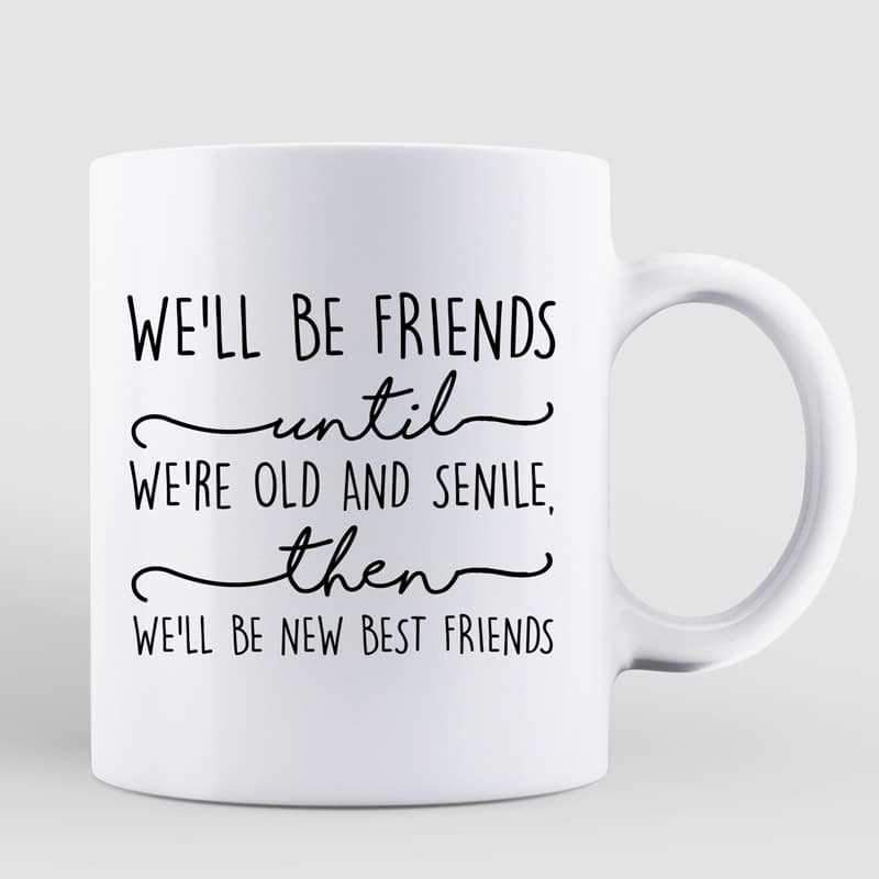 Friends Until Old Posing Women Personalized Mug