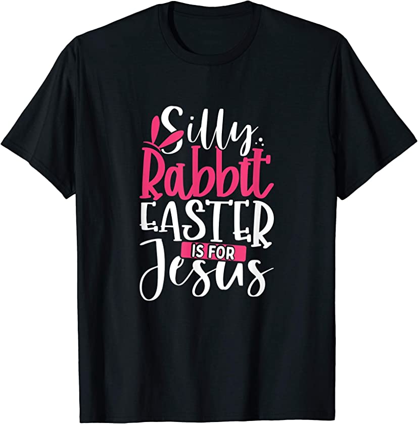 Silly Rabbit Easter Is For Jesus Christian Easter Bunny Gift T-Shirt