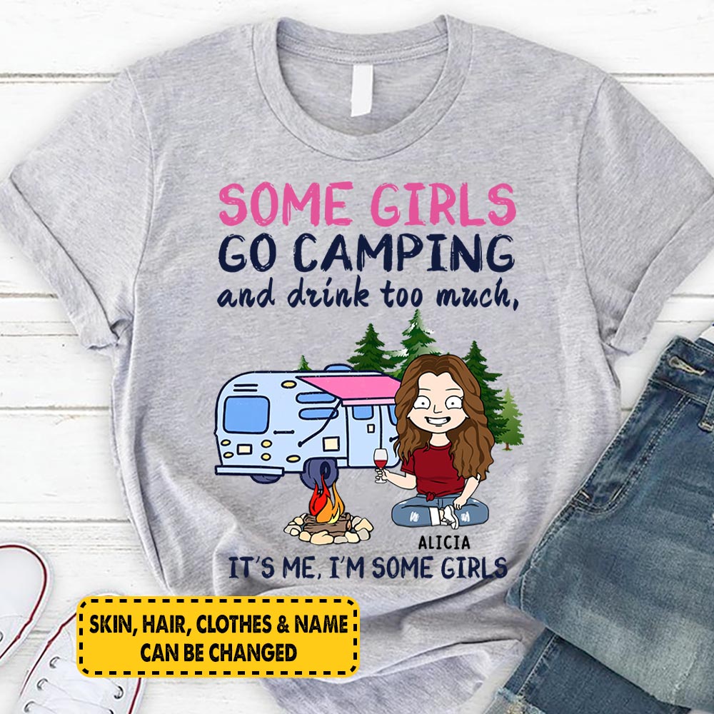 Personalized Some Girls Go Camping And Drink Too Much It’S Me I’M Some Girls Shirt Funny Camping Shirt M0402