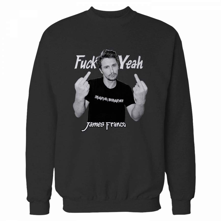 James Franco Fuck Yeah Sweatshirt