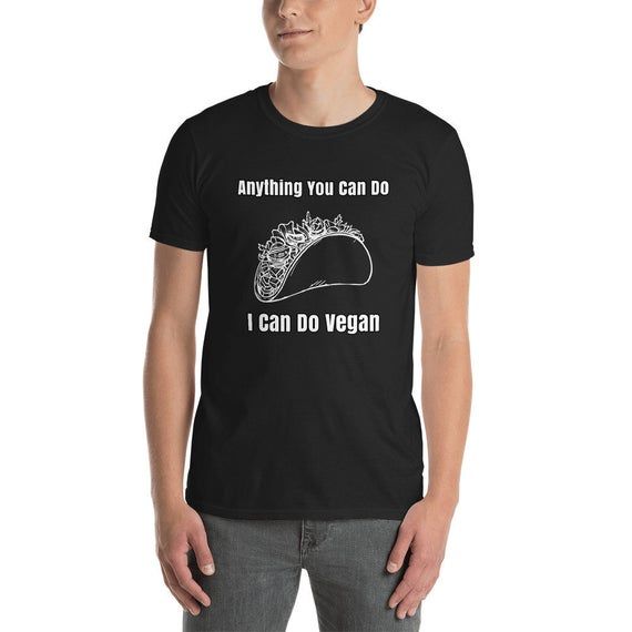 Anything You Can Do I Can Do Vegan Vegan Taco Shirt Funny Vegan Taco Shirt Cute Vegan Taco Shirt Vegan Tacos Short Sleeve Unisex T Sh