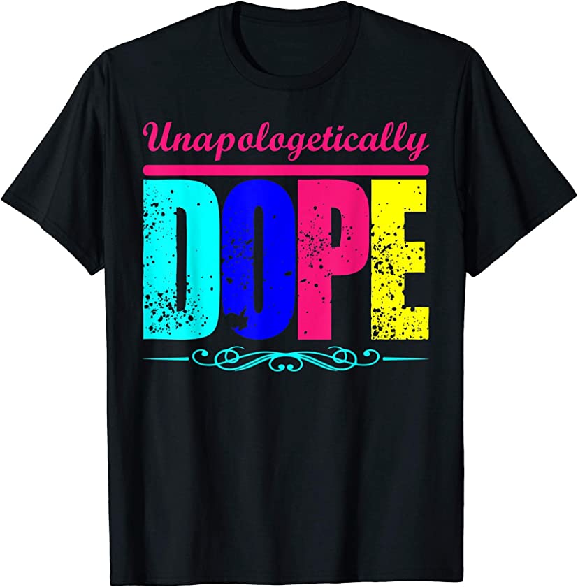 Unapologetically Dope Saying Pride African American Words T-Shirt