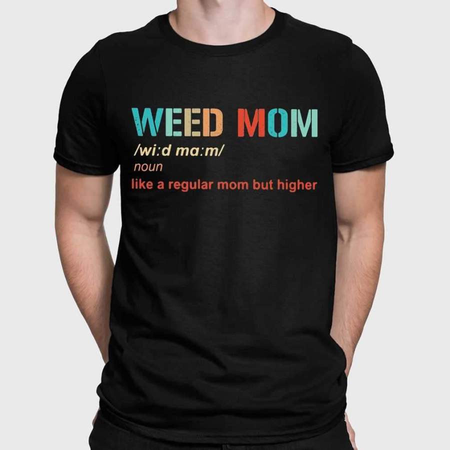 Download Weed Mom Like A Regular Mom But Higher T-shirt - tshirttz.com