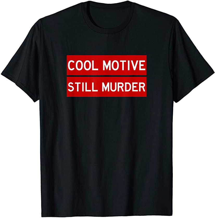 Cool Motive Still Murder – Funny Cool Sarcastic Quote T-Shirt