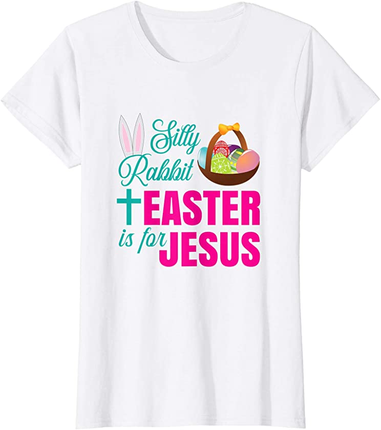 Silly Rabbit Easter Is For Jesus Christian Easter T Shirt