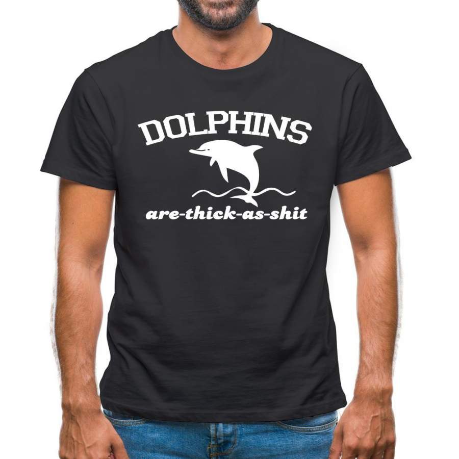 Dolphins Are Thick As Shit Mens T-Shirt