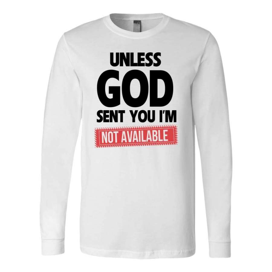 Unless God sent you im unavailable long sleeve shirt