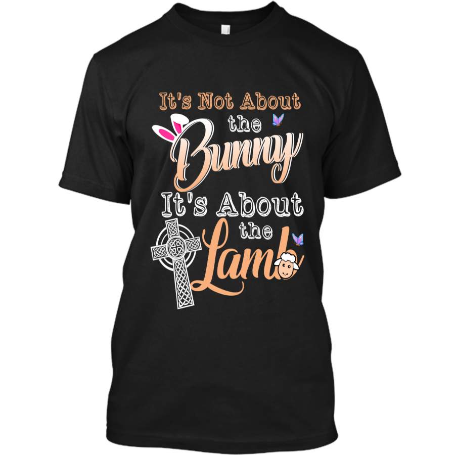 Its Not About The Bunny Its About The Lamb Easter T-Shirt Custom Ultra Cotton