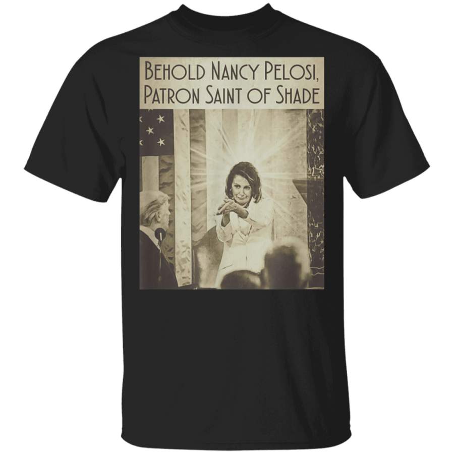 Behold Nancy Pelosi  Patron Saint of Shade Vintage Shirt