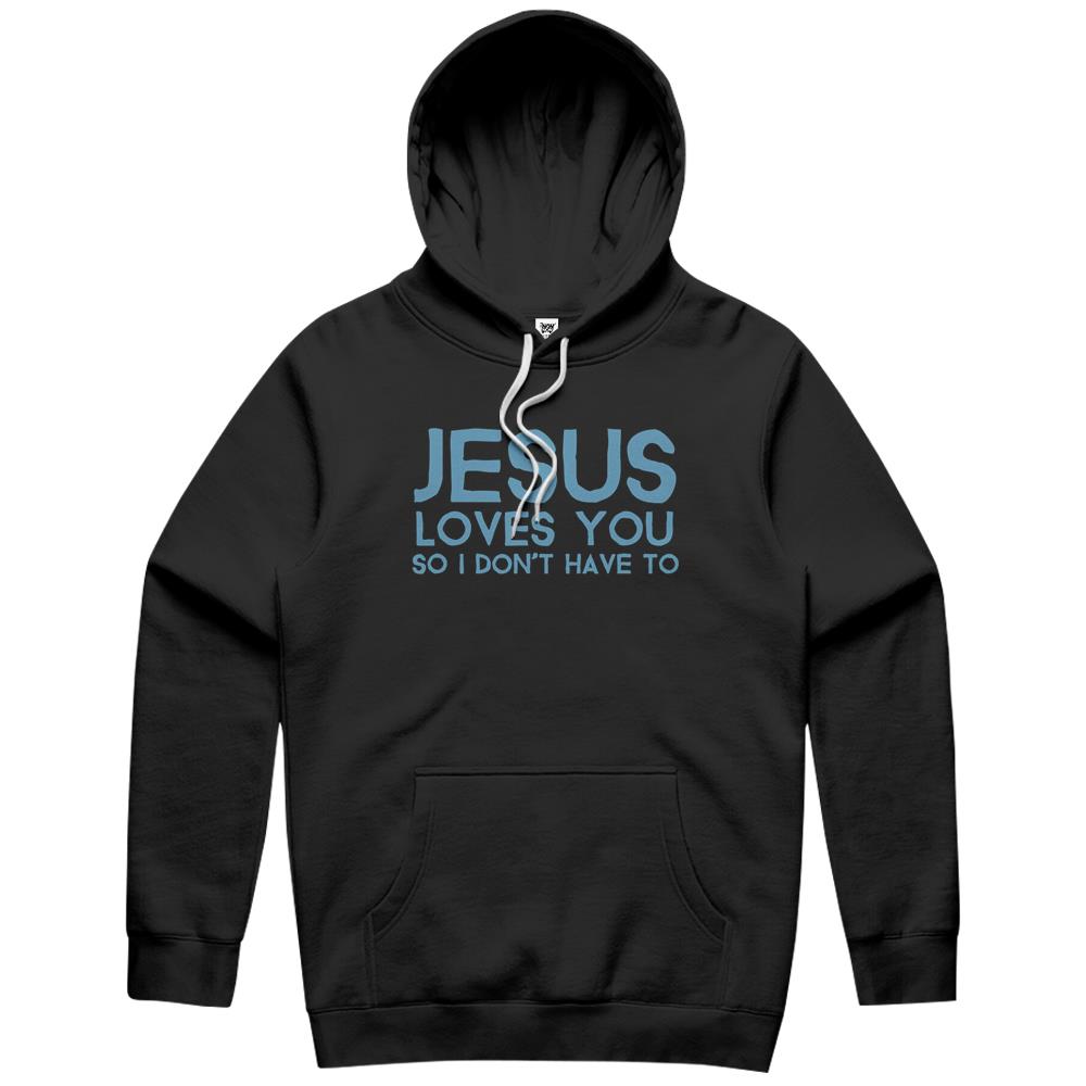 Jesus Loves You So I Don’T Have Hoodie