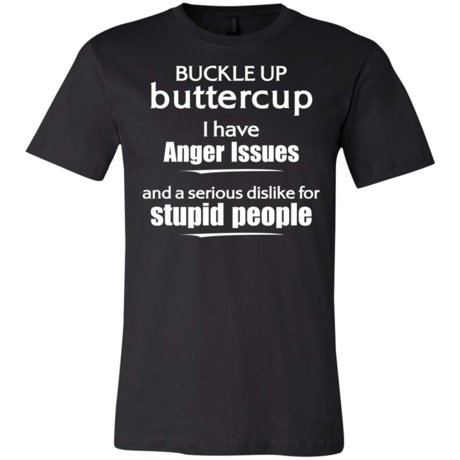 AGR Buckle up buttercup i have anger issues stupid people T-Shirt  USA