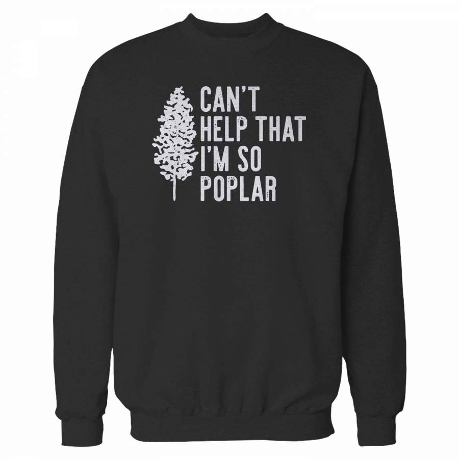 Can’t Help That I’m So Poplar Sweatshirt