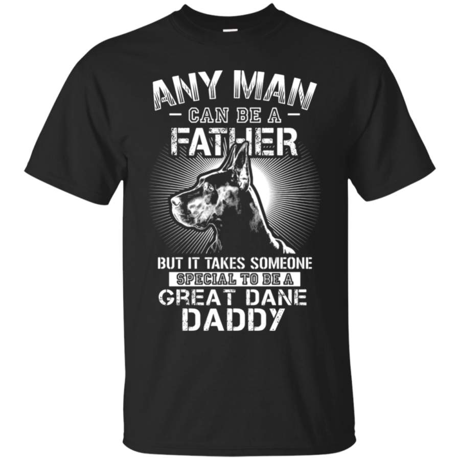 AGR Any Man Can Be A Father Special To Be Great Dane Daddy T-Shirt