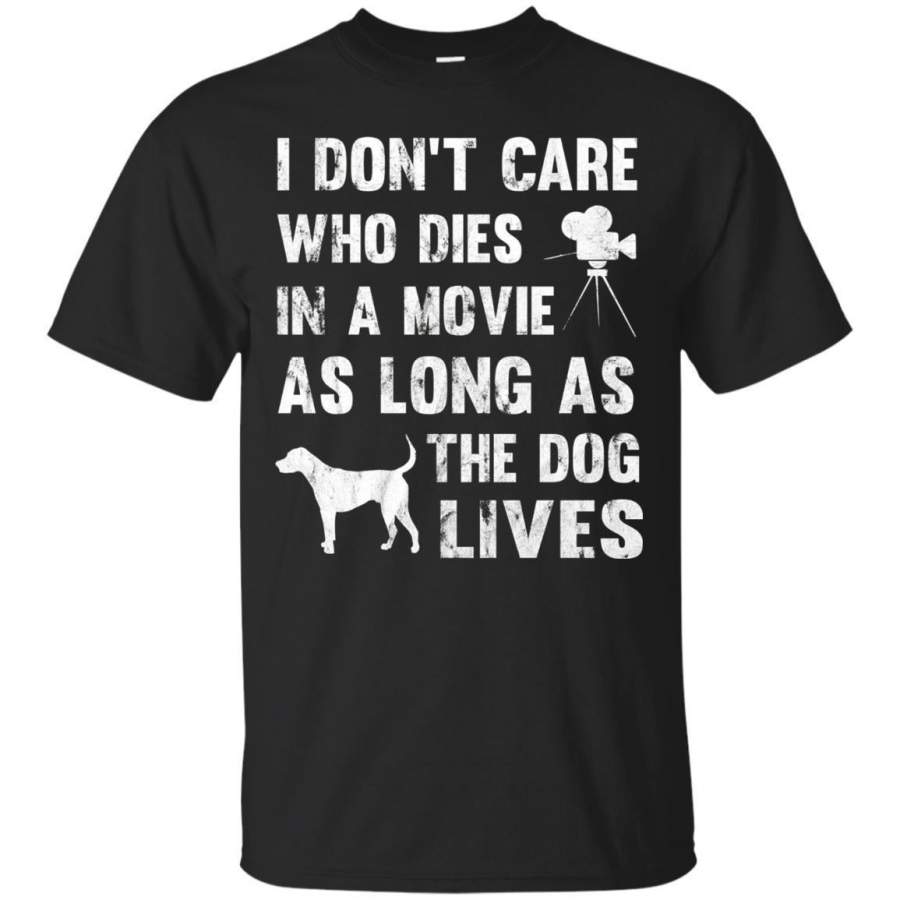 AGR I Dont Care Who Dies In Movie As Long As Dog Lives Tshirt Jaq T-shirt