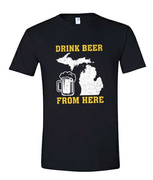 Drink Beer From Here – Michigan RS T-Shirt