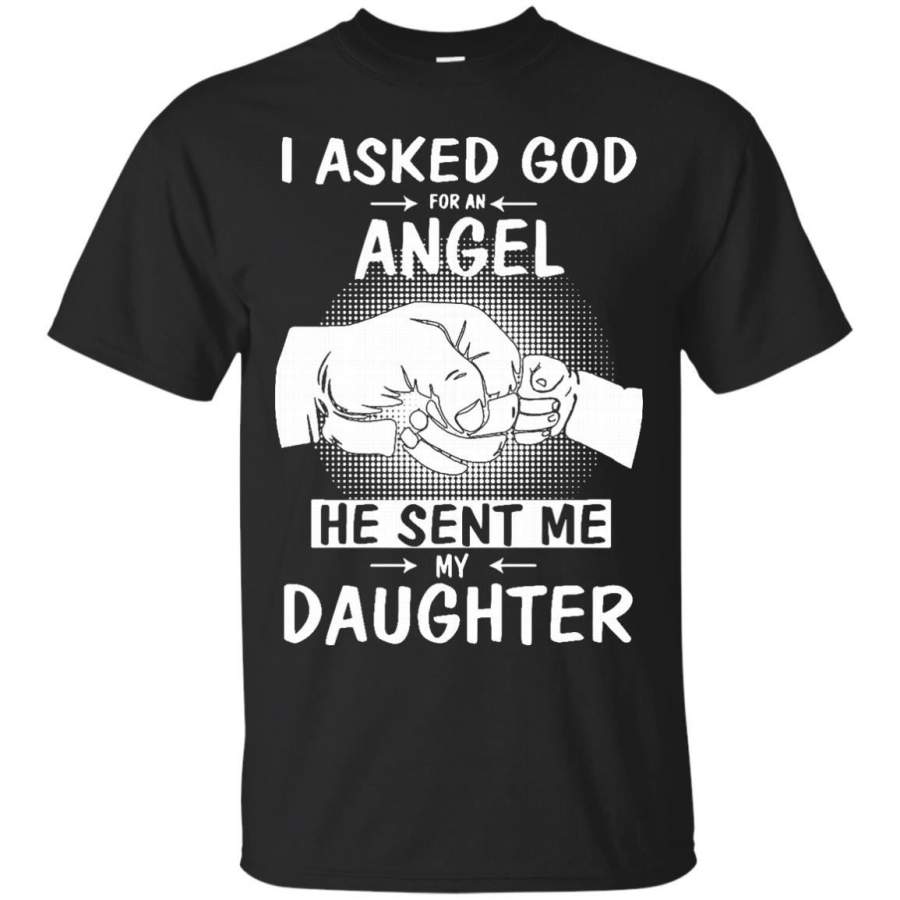 AGR Father s Day T-shirts Asked God For An Angel He Sent Me My Daughter Shirts Hoodies Sweatshirts