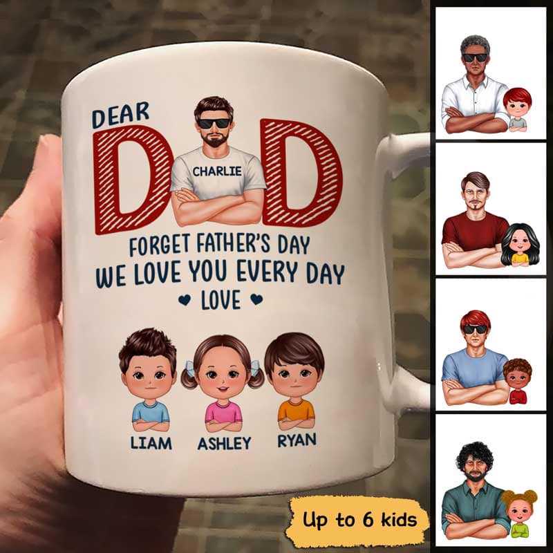 Dad Forget Father‘S Day We Love You Every Day Gift Personalized Mug