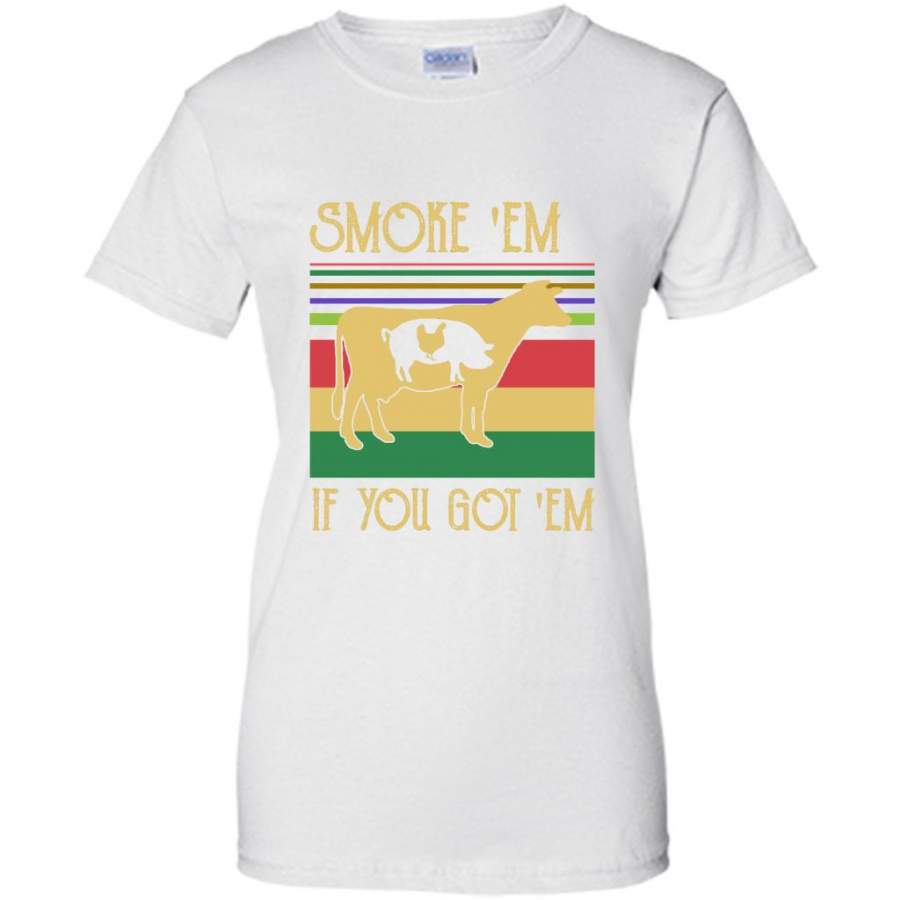 Smoke ‘Em If You Got ‘Em, Cow Pig Chicken, Classic Vintage Retro – Gildan Women Shirt