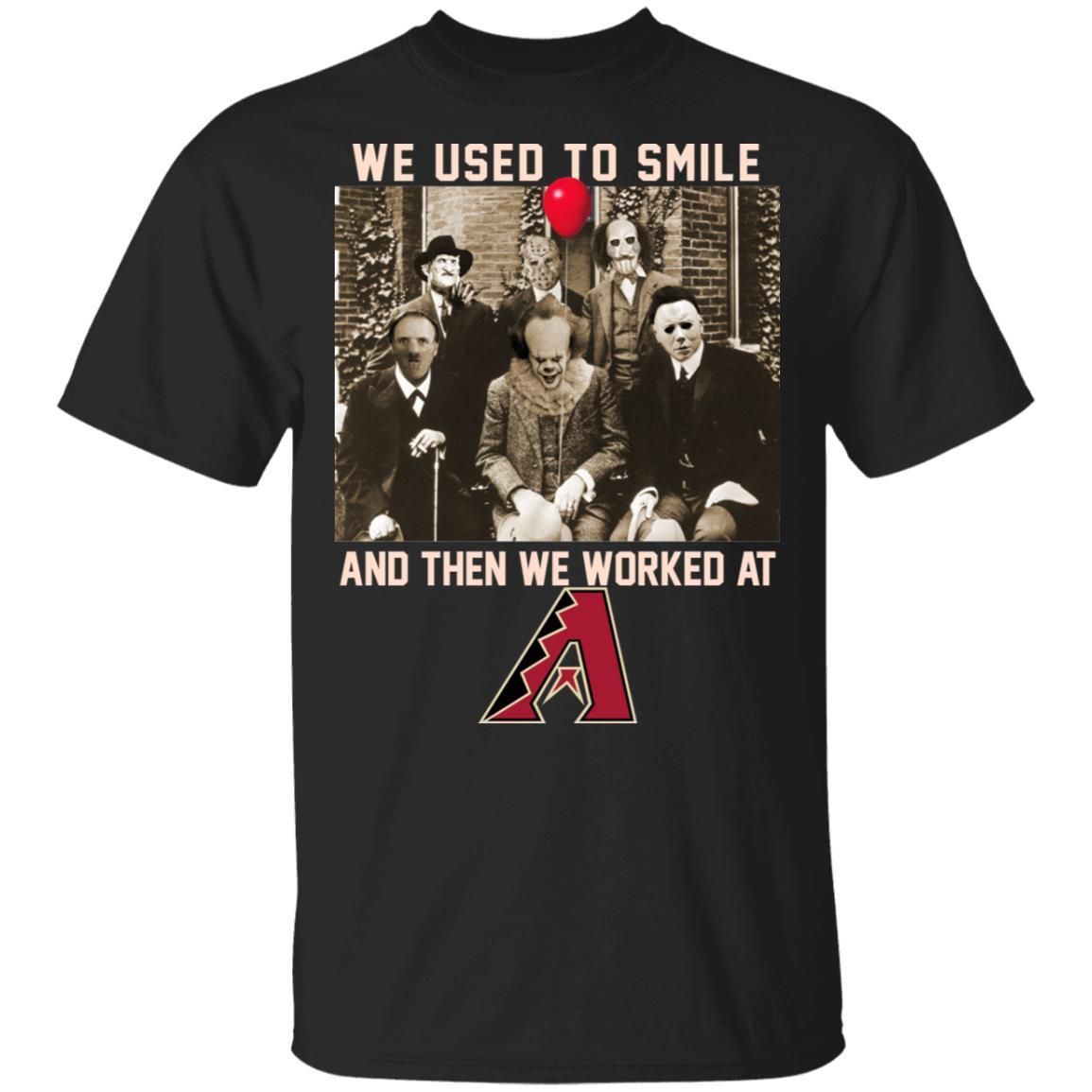 Team Horror We Used To Smile And The We Worked At Arizona Diamondbacks Shirt T Shirt