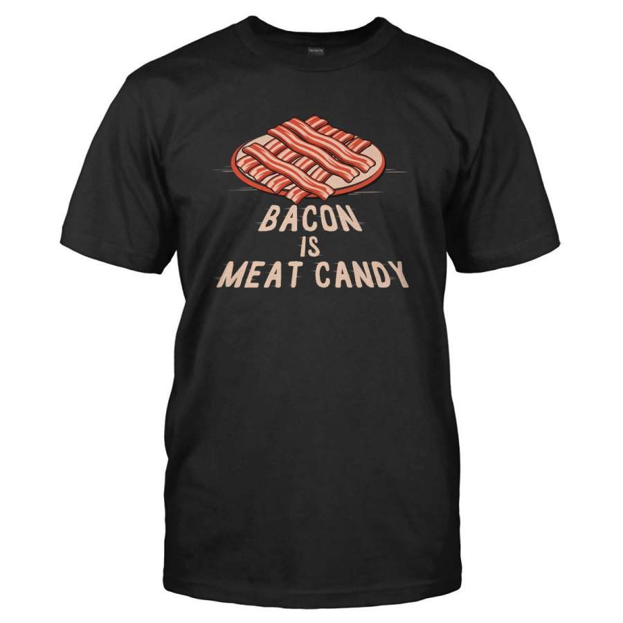 Bacon Is Meat Candy – T Shirt