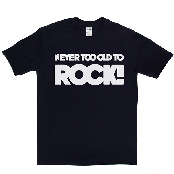 Never Too Old T Shirt