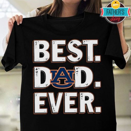 Best Dad Ever Auburn Tigers Father’S Day T-Shirt Sweatshirt Hoodie