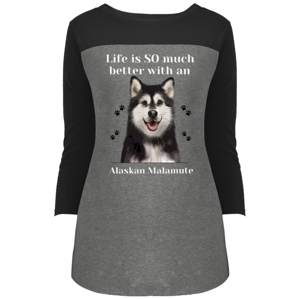 Juniors’ Rally 3/4 Sleeve T-Shirt Life Is Better Alaskan Malamute Dog