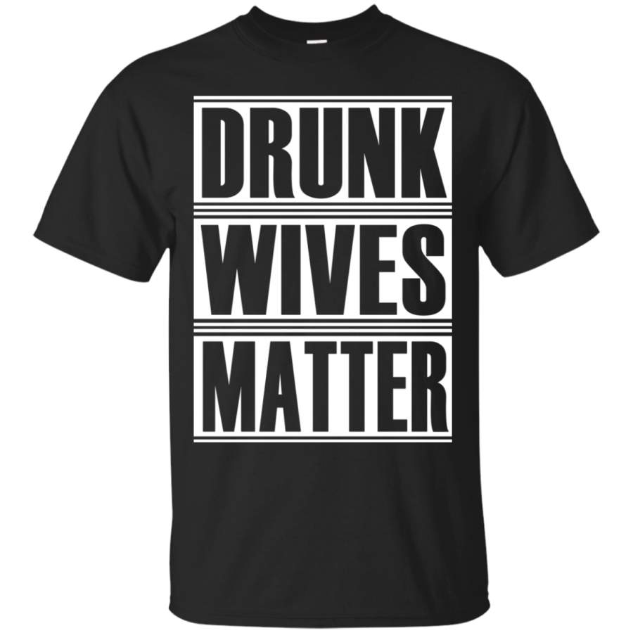 AGR Drunk Wives Matter, Funny Drinking T-Shirt